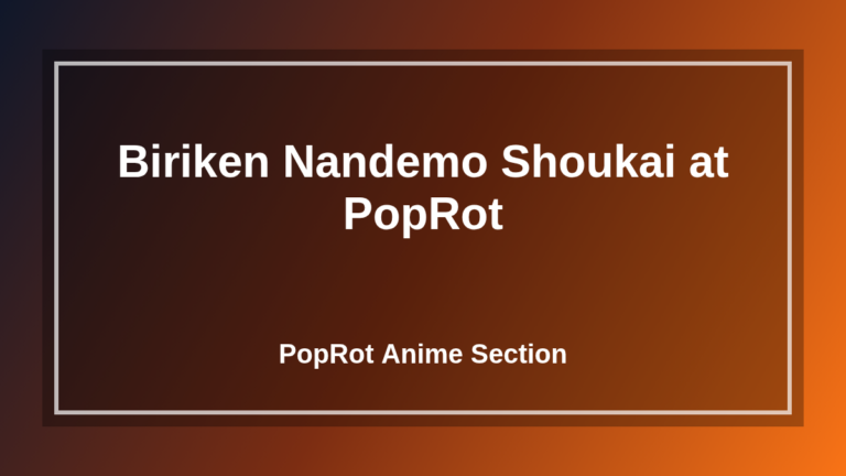 Biriken Nandemo Shoukai at PopRot at PopRot banner