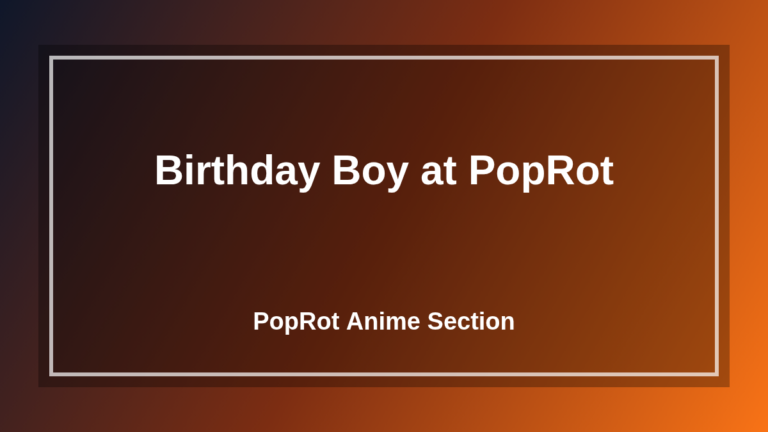 Birthday Boy at PopRot at PopRot banner