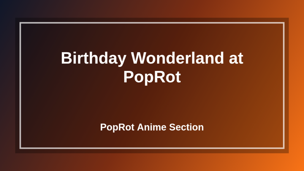 Birthday Wonderland at PopRot at PopRot banner