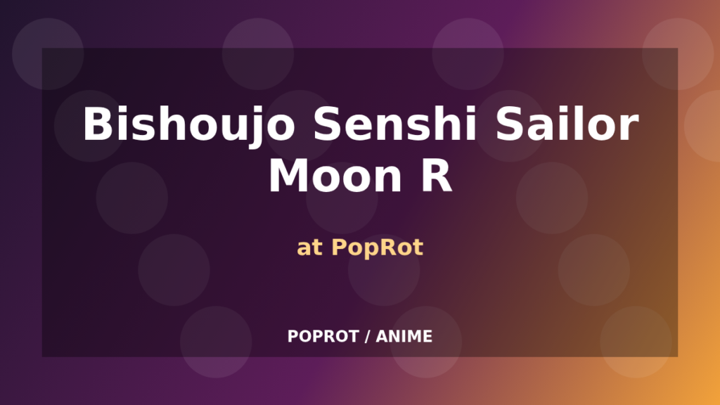 Bishoujo Senshi Sailor Moon R at PopRot original graphic