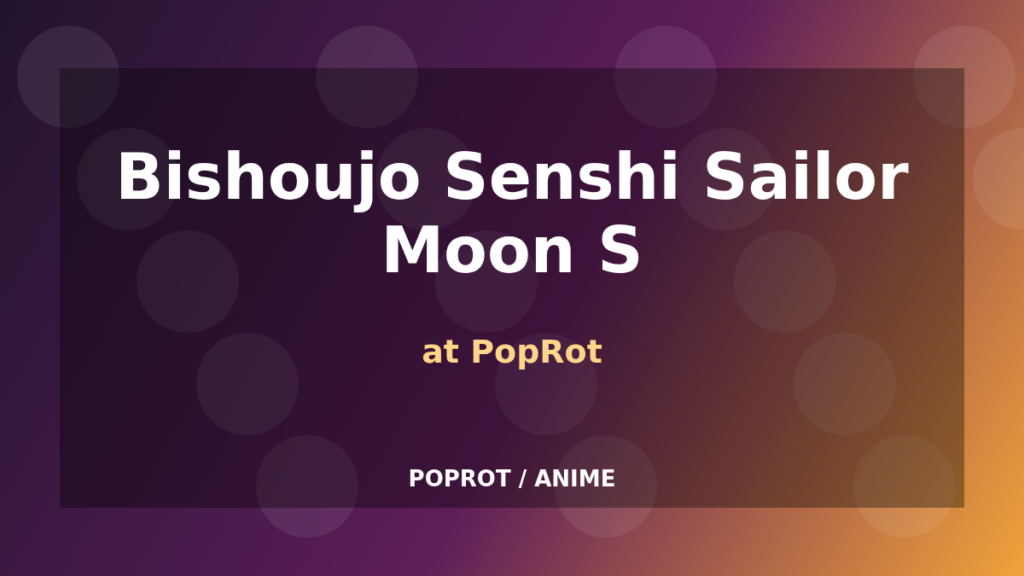 Bishoujo Senshi Sailor Moon S at PopRot original graphic