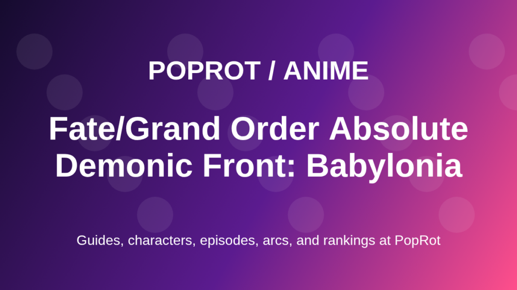 Fate/Grand Order Absolute Demonic Front: Babylonia at PopRot artwork