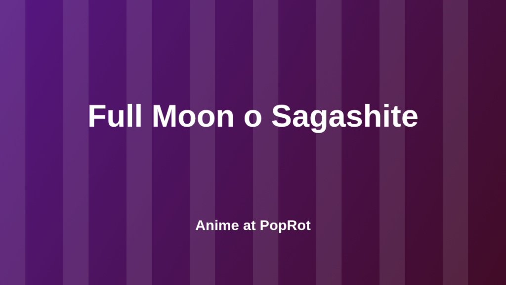 Full Moon o Sagashite at PopRot anime section graphic