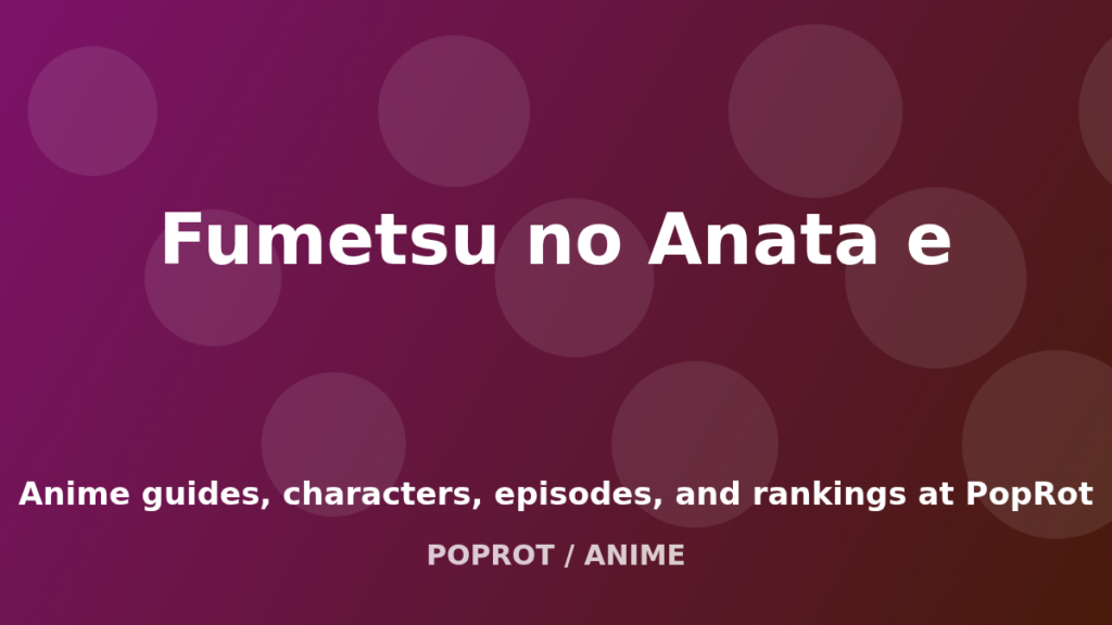 Fumetsu no Anata e at PopRot artwork