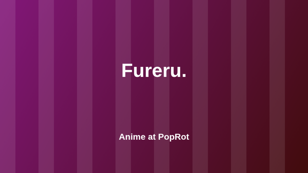 Fureru. at PopRot anime section graphic